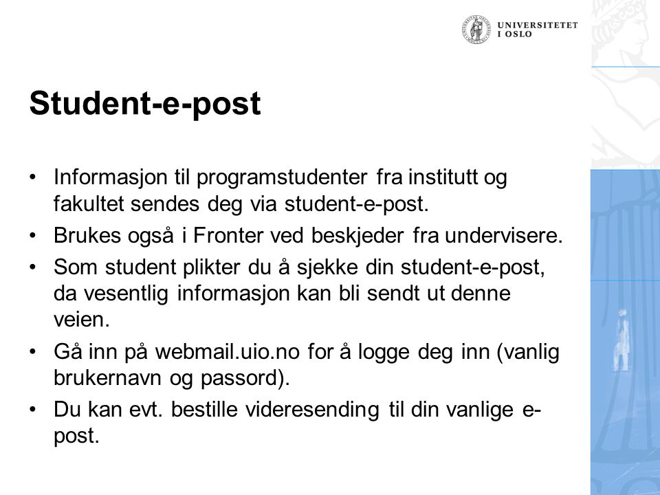 Student-e-post Informasjon til programstudenter fra institutt og fakultet sendes deg via student-e-post.