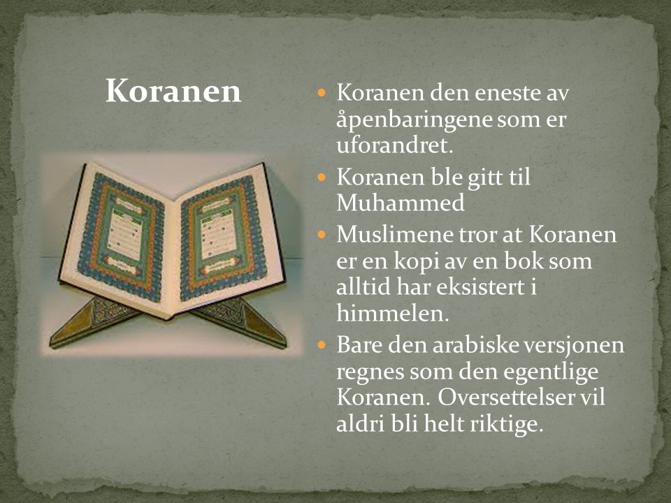 Koranen Koranen den eneste av åpenbaringene som er uforandret.