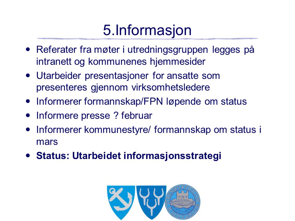 5.Informasjon Referater fra møter i utredningsgruppen legges på intranett og kommunenes hjemmesider.