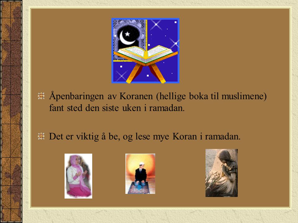 Åpenbaringen av Koranen (hellige boka til muslimene) fant sted den siste uken i ramadan.
