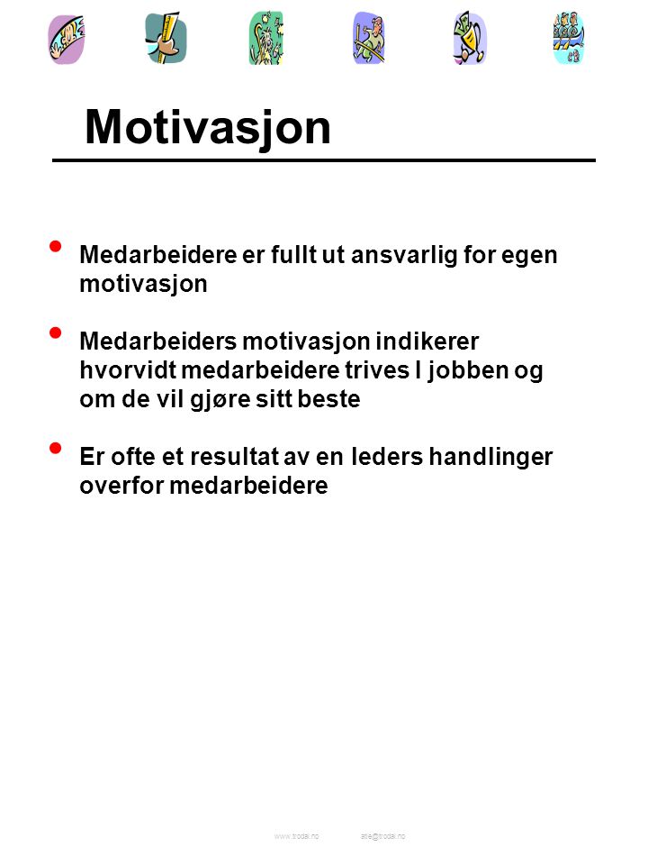 Motivasjon Medarbeidere er fullt ut ansvarlig for egen motivasjon
