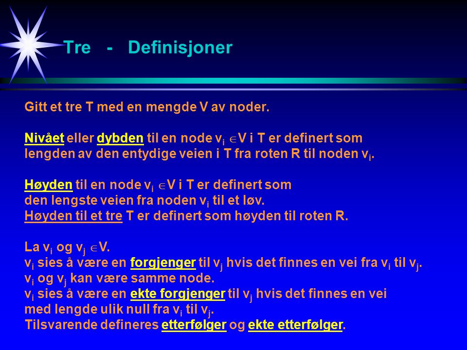 Tre - Definisjoner Gitt et tre T med en mengde V av noder.