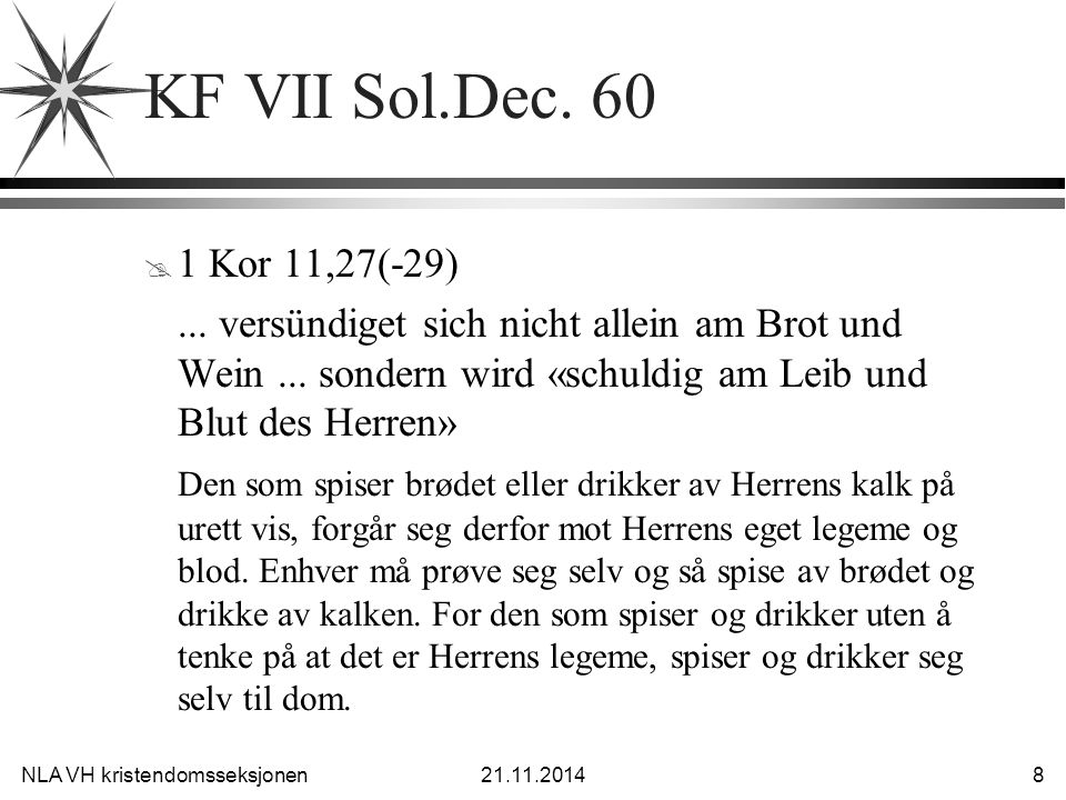 KF VII Sol.Dec Kor 11,27(-29) ... versündiget sich nicht allein am Brot und Wein ... sondern wird «schuldig am Leib und Blut des Herren»