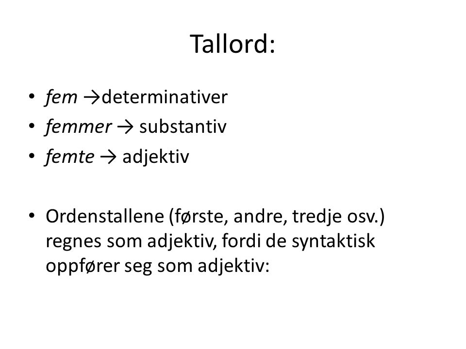 Tallord: fem →determinativer femmer → substantiv femte → adjektiv