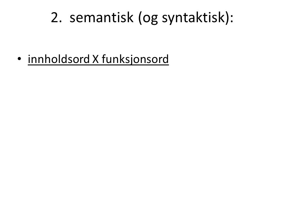 2. semantisk (og syntaktisk):