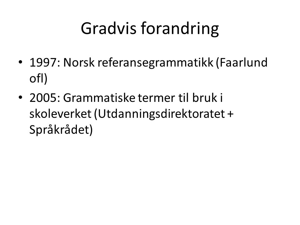 Gradvis forandring 1997: Norsk referansegrammatikk (Faarlund ofl)