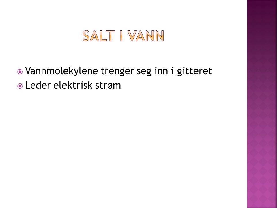 Salt i Vann Vannmolekylene trenger seg inn i gitteret