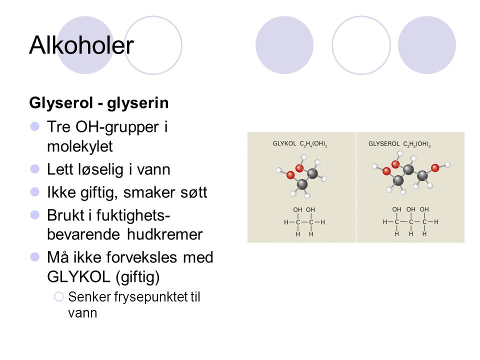 Alkoholer Glyserol - glyserin Tre OH-grupper i molekylet