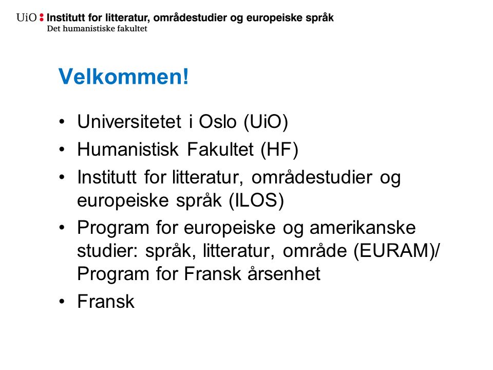 Velkommen! Universitetet i Oslo (UiO) Humanistisk Fakultet (HF)