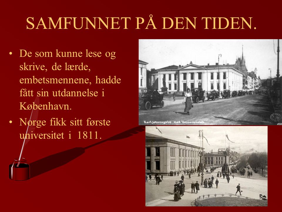 SAMFUNNET PÅ DEN TIDEN. De som kunne lese og skrive, de lærde, embetsmennene, hadde fått sin utdannelse i København.