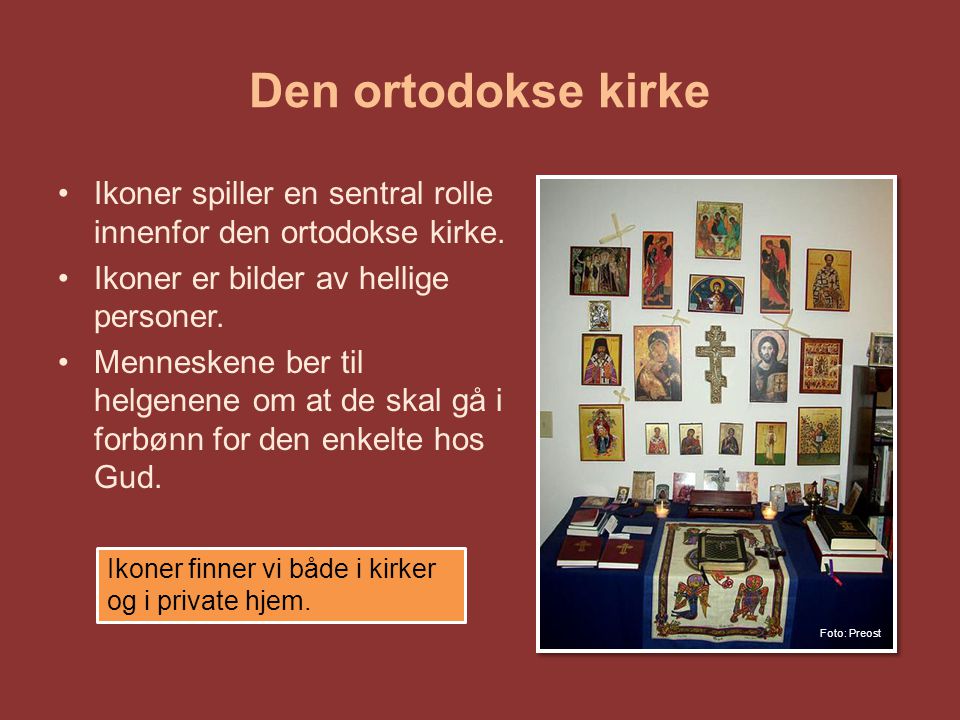 Den ortodokse kirke Ikoner spiller en sentral rolle innenfor den ortodokse kirke. Ikoner er bilder av hellige personer.