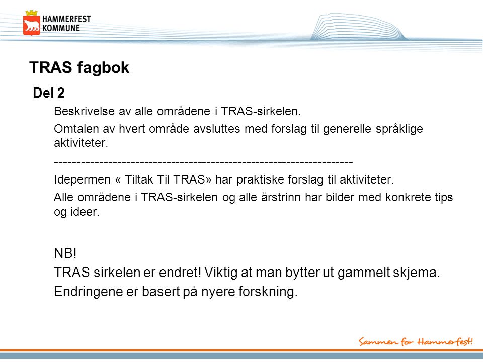 TRAS fagbok Del 2. Beskrivelse av alle områdene i TRAS-sirkelen. Omtalen av hvert område avsluttes med forslag til generelle språklige aktiviteter.
