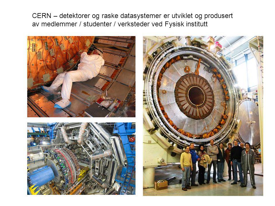 CERN – detektorer og raske datasystemer er utviklet og produsert av medlemmer / studenter / verksteder ved Fysisk institutt