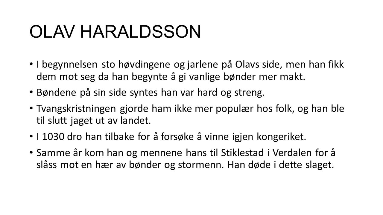 OLAV HARALDSSON I begynnelsen sto høvdingene og jarlene på Olavs side, men han fikk dem mot seg da han begynte å gi vanlige bønder mer makt.