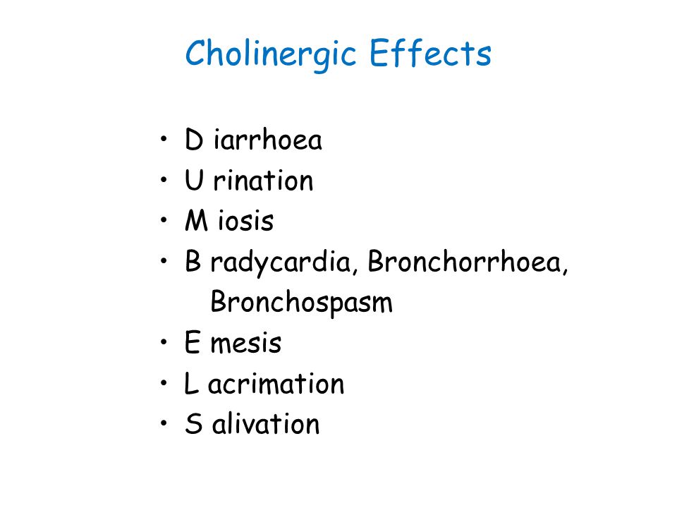 Cholinergic Effects D iarrhoea U rination M iosis
