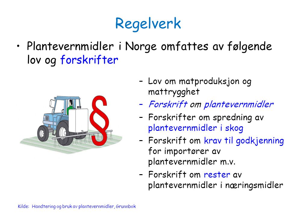 Regelverk Plantevernmidler i Norge omfattes av følgende lov og forskrifter. Lov om matproduksjon og mattrygghet.