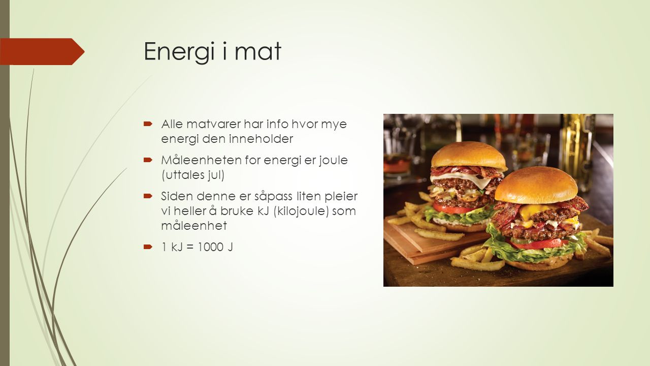 Energi i mat Alle matvarer har info hvor mye energi den inneholder