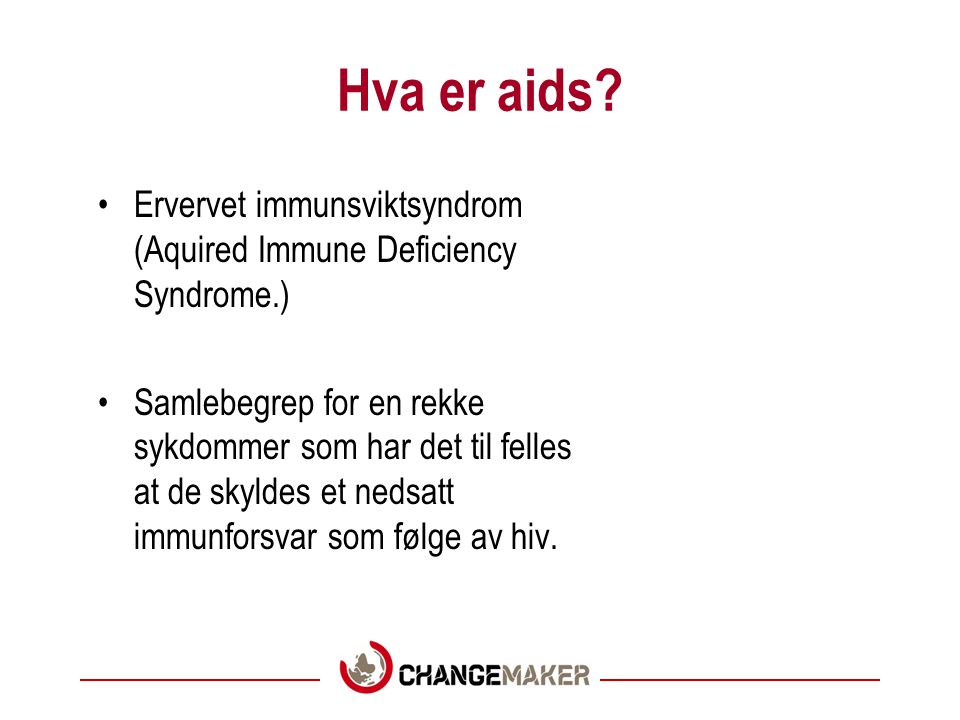 Hva er aids Ervervet immunsviktsyndrom (Aquired Immune Deficiency Syndrome.)