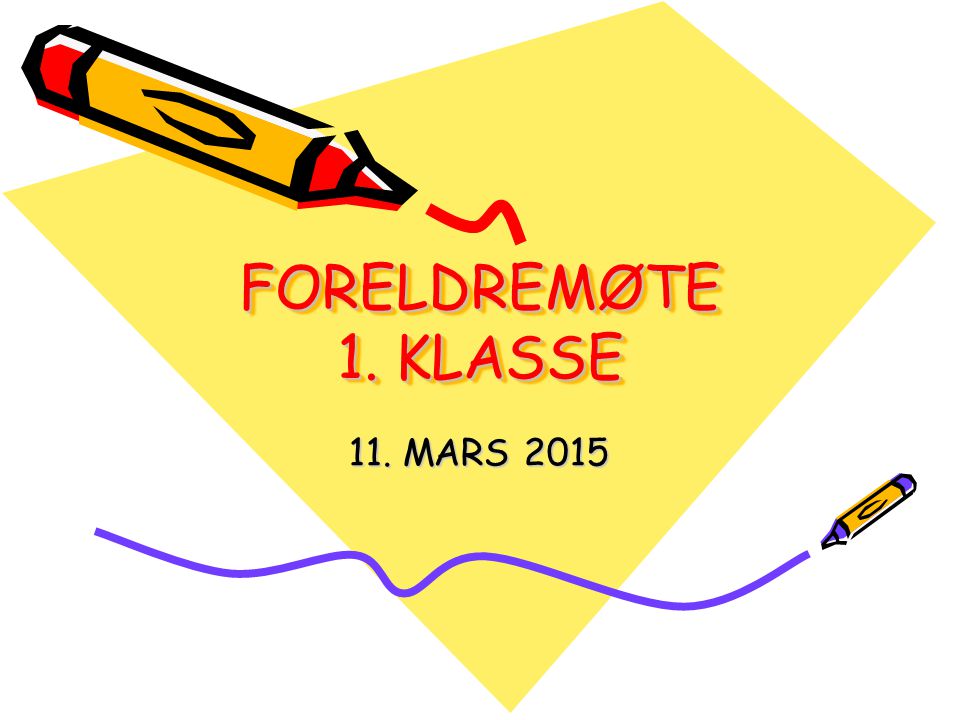 FORELDREMØTE 1. KLASSE 11. MARS 2015