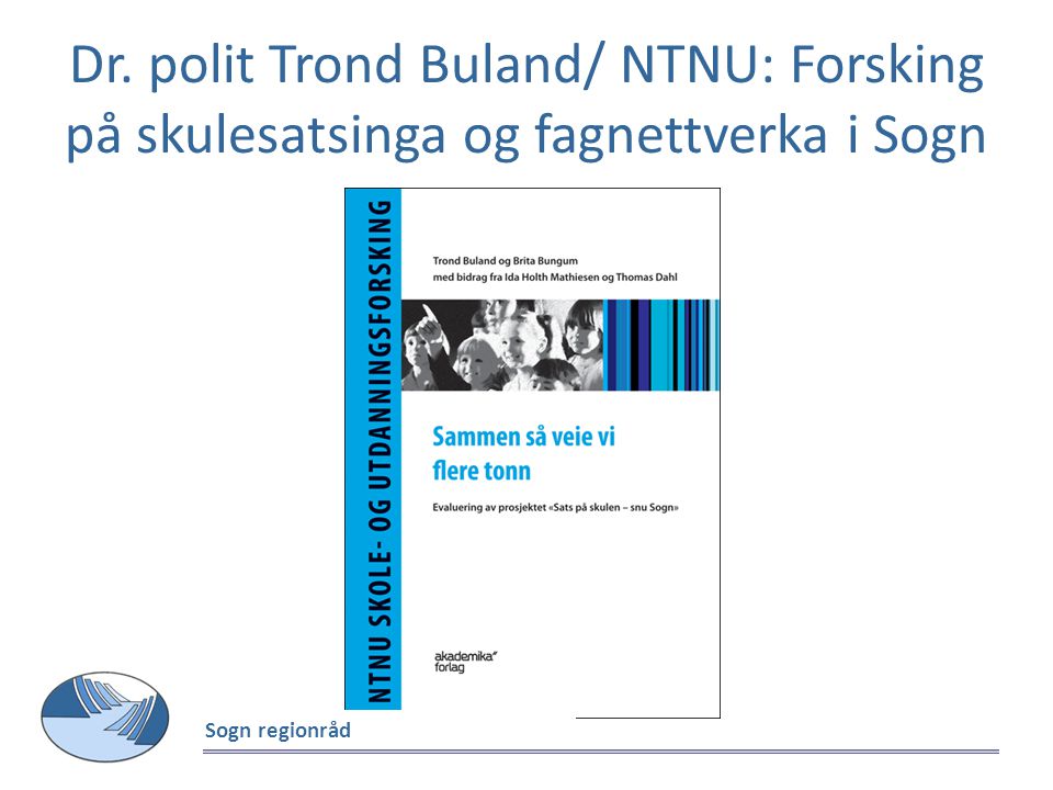 Dr. polit Trond Buland/ NTNU: Forsking på skulesatsinga og fagnettverka i Sogn