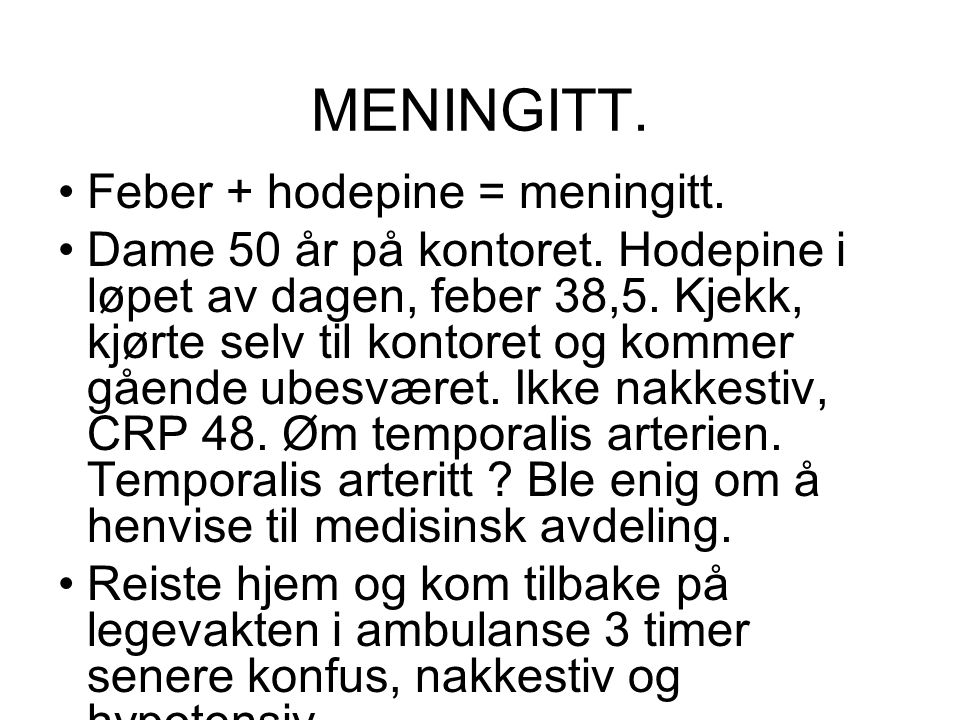 MENINGITT. Feber + hodepine = meningitt.