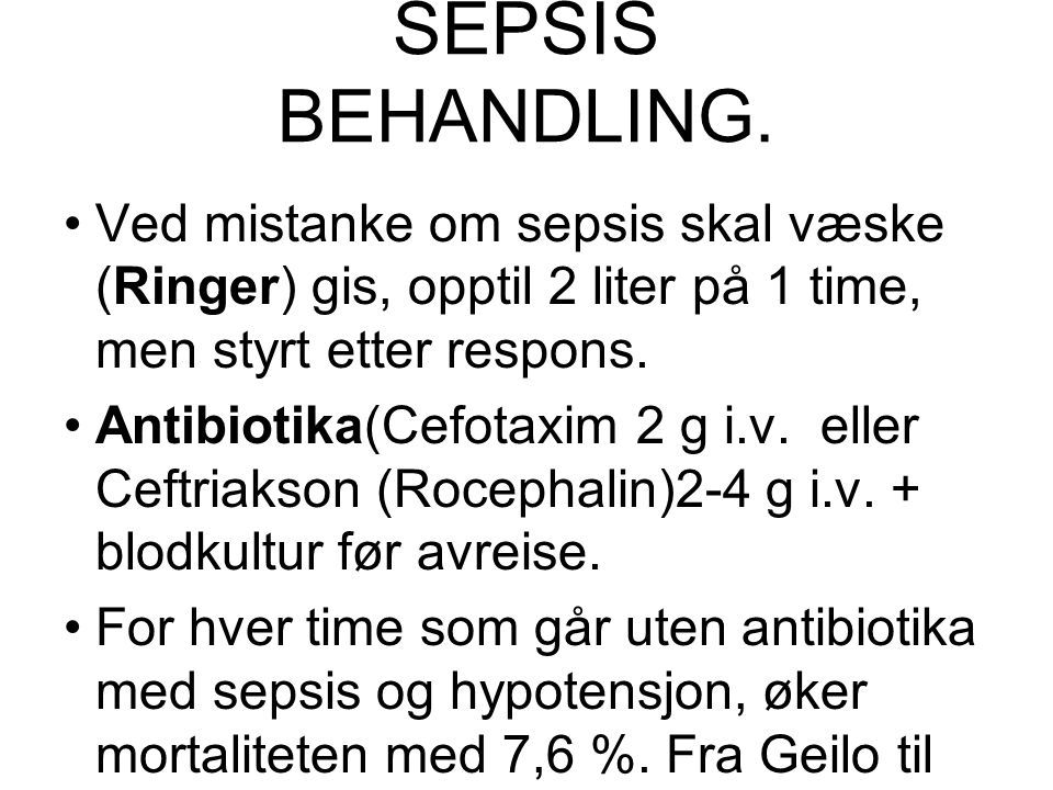 SEPSIS BEHANDLING. Ved mistanke om sepsis skal væske (Ringer) gis, opptil 2 liter på 1 time, men styrt etter respons.