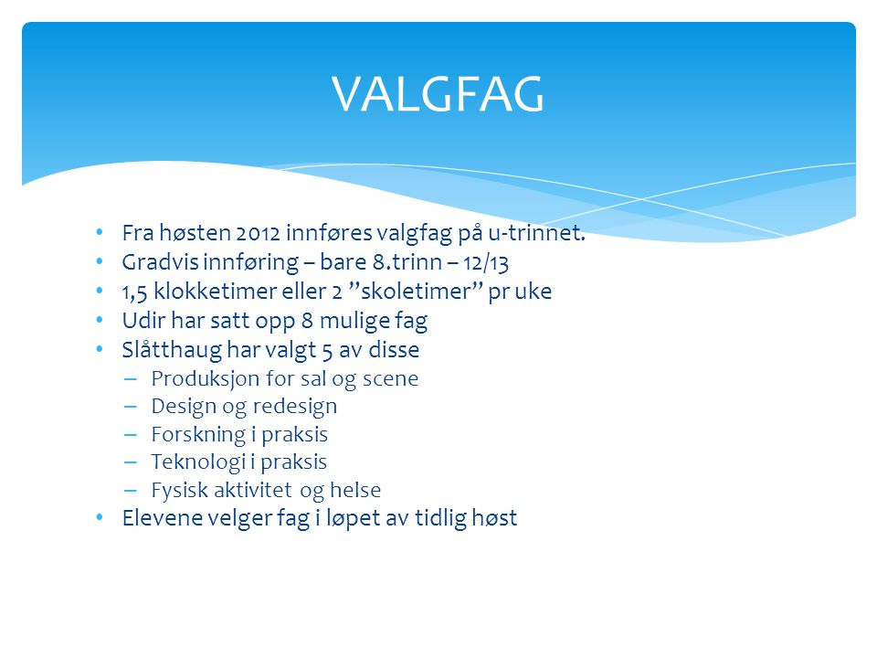 VALGFAG Fra høsten 2012 innføres valgfag på u-trinnet.