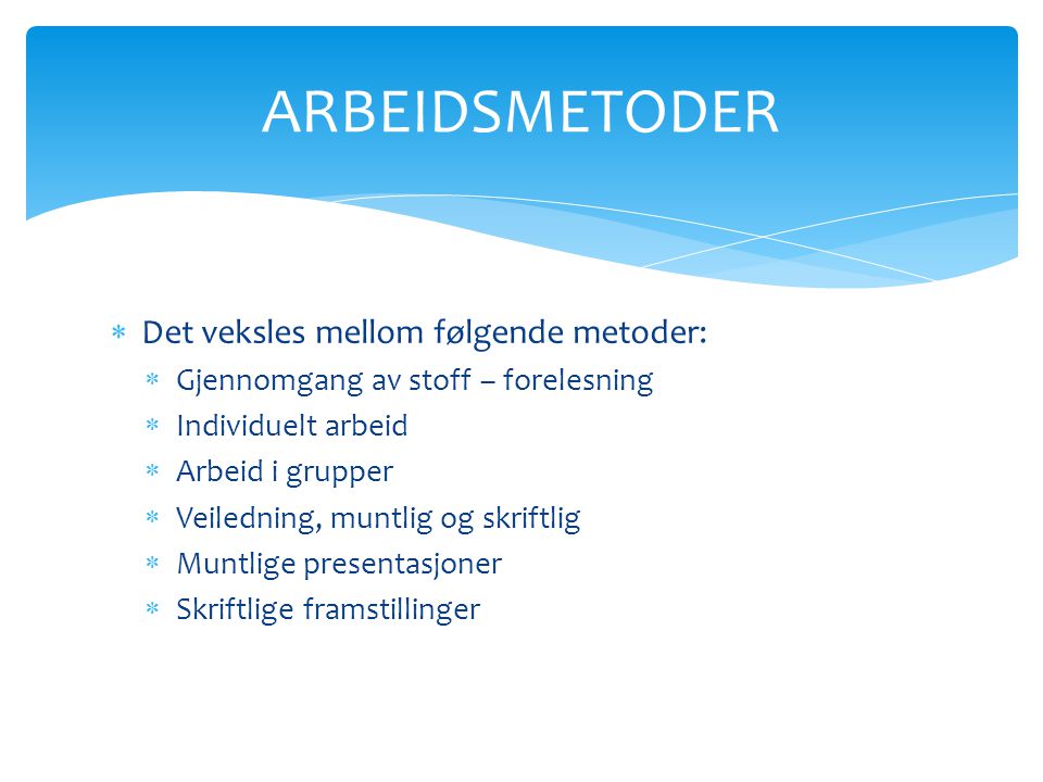 ARBEIDSMETODER Det veksles mellom følgende metoder: