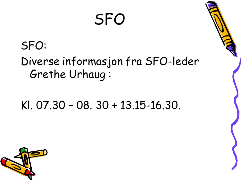 SFO SFO: Diverse informasjon fra SFO-leder Grethe Urhaug :