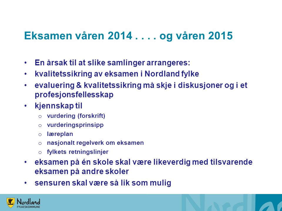 Eksamen våren og våren 2015 En årsak til at slike samlinger arrangeres: kvalitetssikring av eksamen i Nordland fylke.