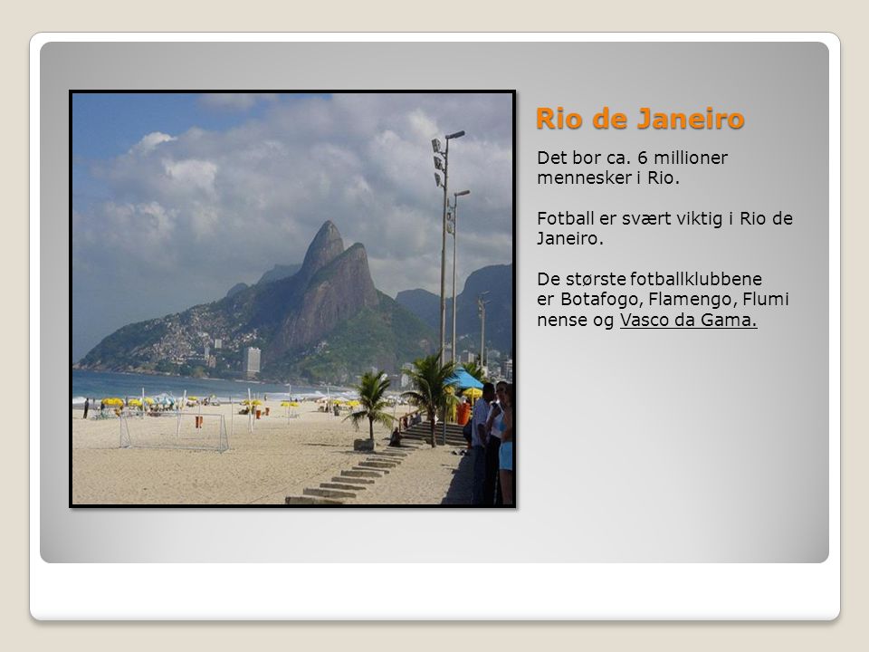 Rio de Janeiro Det bor ca. 6 millioner mennesker i Rio.