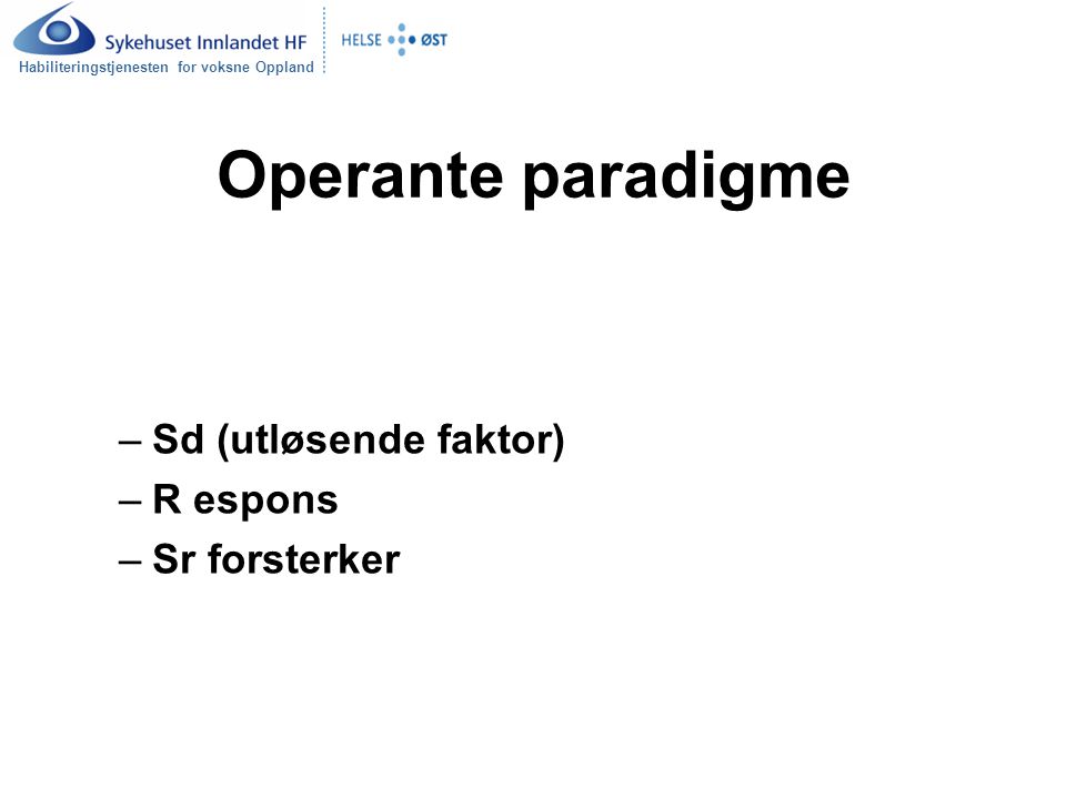 Operante paradigme Sd (utløsende faktor) R espons Sr forsterker