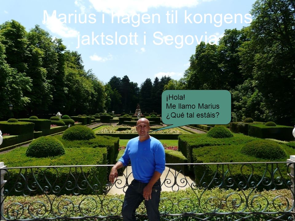 Marius i hagen til kongens jaktslott i Segovia