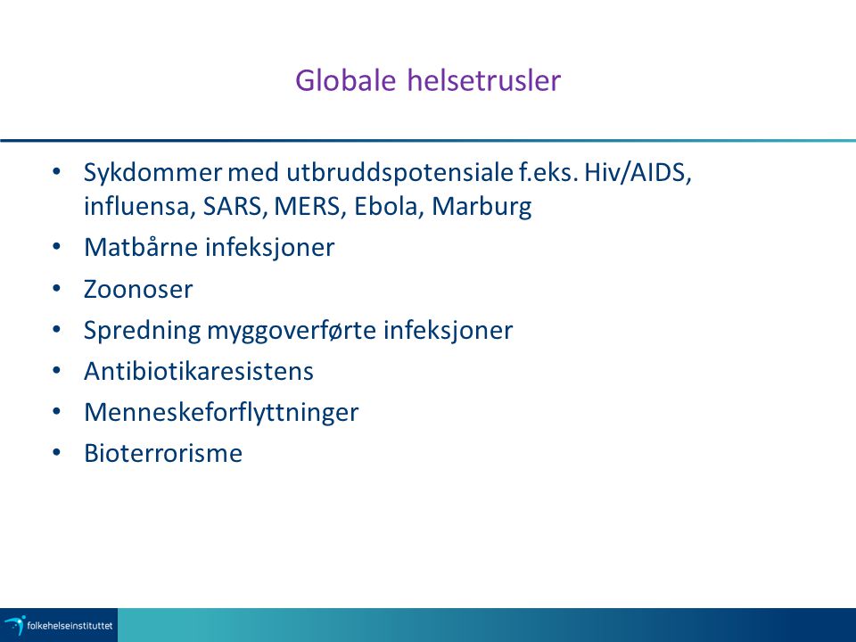 Globale helsetrusler Sykdommer med utbruddspotensiale f.eks. Hiv/AIDS, influensa, SARS, MERS, Ebola, Marburg.