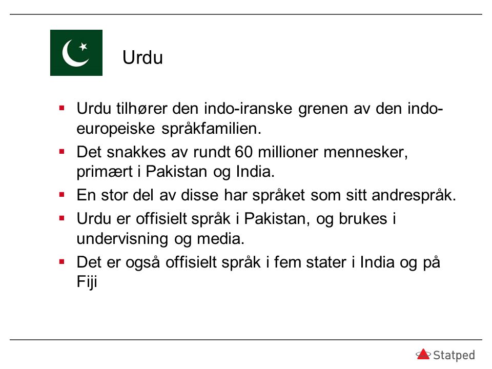 Urdu Urdu tilhører den indo-iranske grenen av den indo-europeiske språkfamilien.