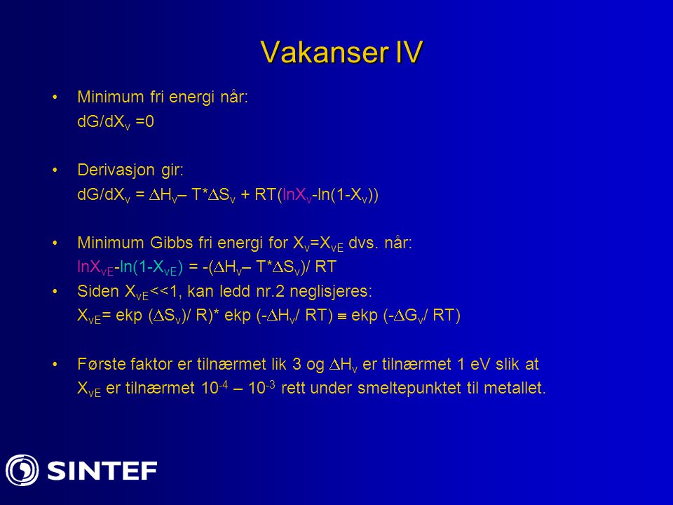 Vakanser IV Minimum fri energi når: dG/dXv =0 Derivasjon gir: