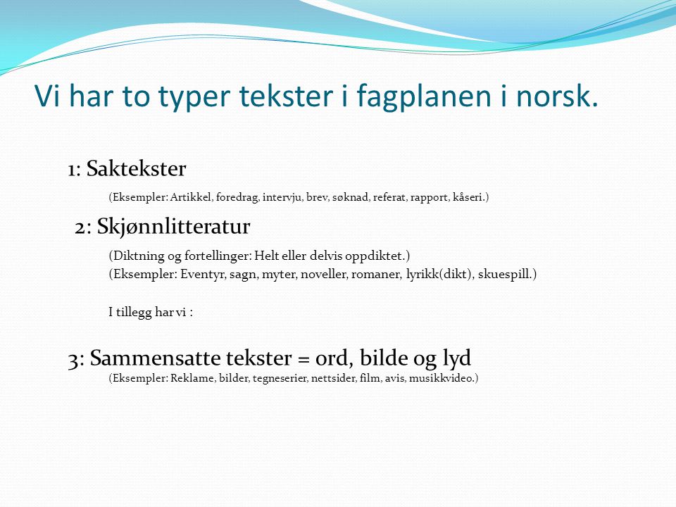 Vi har to typer tekster i fagplanen i norsk.
