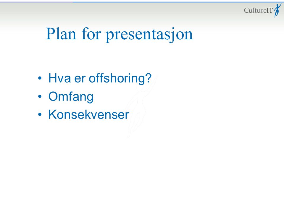 Plan for presentasjon Hva er offshoring Omfang Konsekvenser