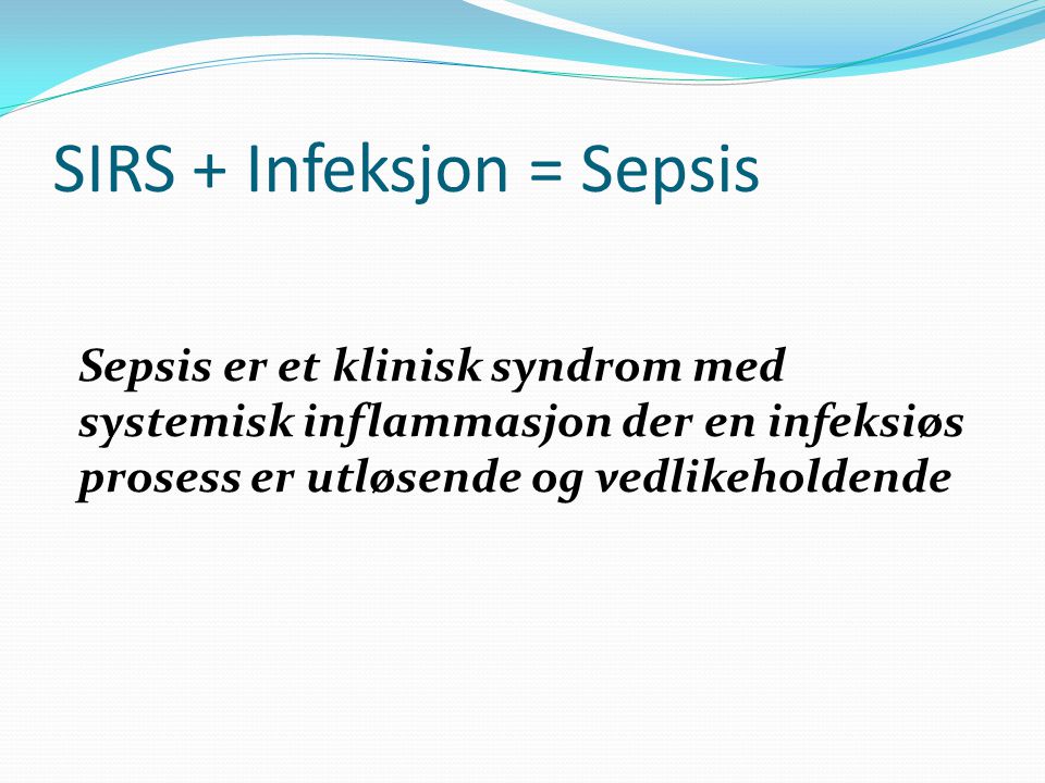 SIRS + Infeksjon = Sepsis
