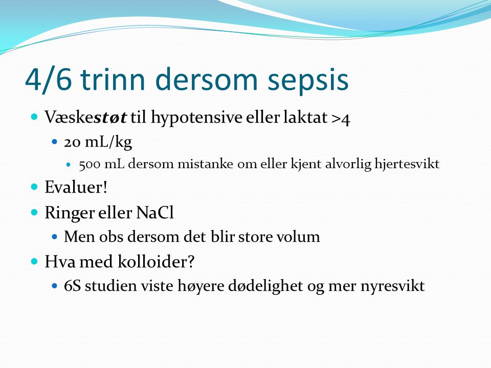 4/6 trinn dersom sepsis Væskestøt til hypotensive eller laktat >4