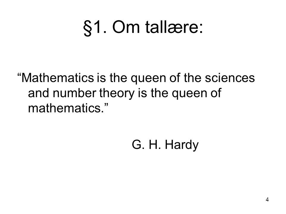§1. Om tallære: Mathematics is the queen of the sciences and number theory is the queen of mathematics.