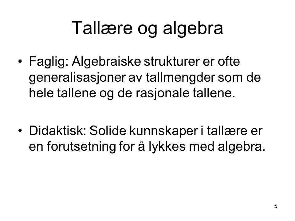 Tallære og algebra Faglig: Algebraiske strukturer er ofte generalisasjoner av tallmengder som de hele tallene og de rasjonale tallene.