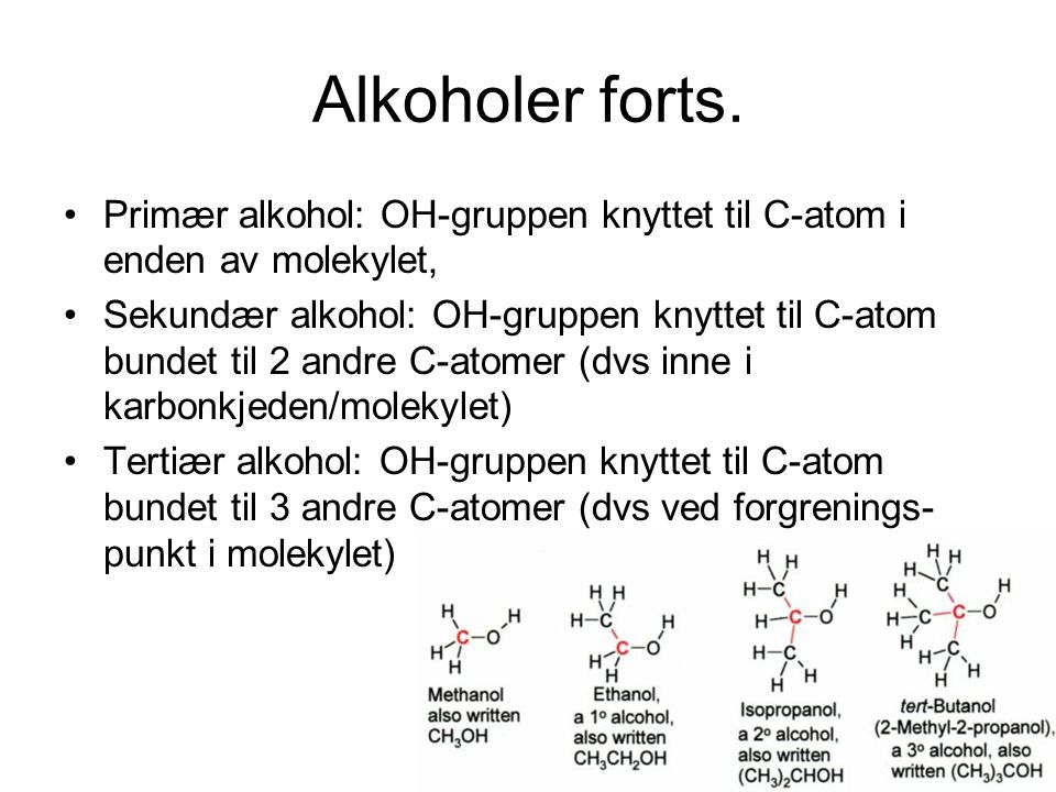 Alkoholer forts. Primær alkohol: OH-gruppen knyttet til C-atom i enden av molekylet,