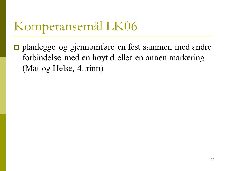 Kompetansemål LK06 planlegge og gjennomføre en fest sammen med andre forbindelse med en høytid eller en annen markering (Mat og Helse, 4.trinn)