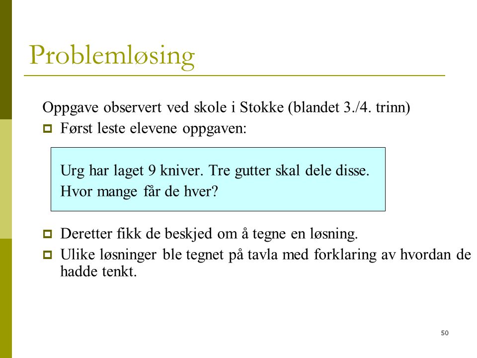 Problemløsing Oppgave observert ved skole i Stokke (blandet 3./4. trinn) Først leste elevene oppgaven: