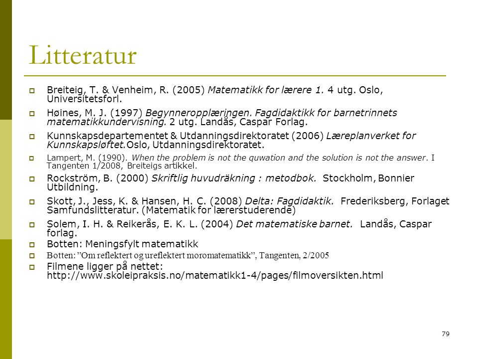 Litteratur Breiteig, T. & Venheim, R. (2005) Matematikk for lærere 1. 4 utg. Oslo, Universitetsforl.