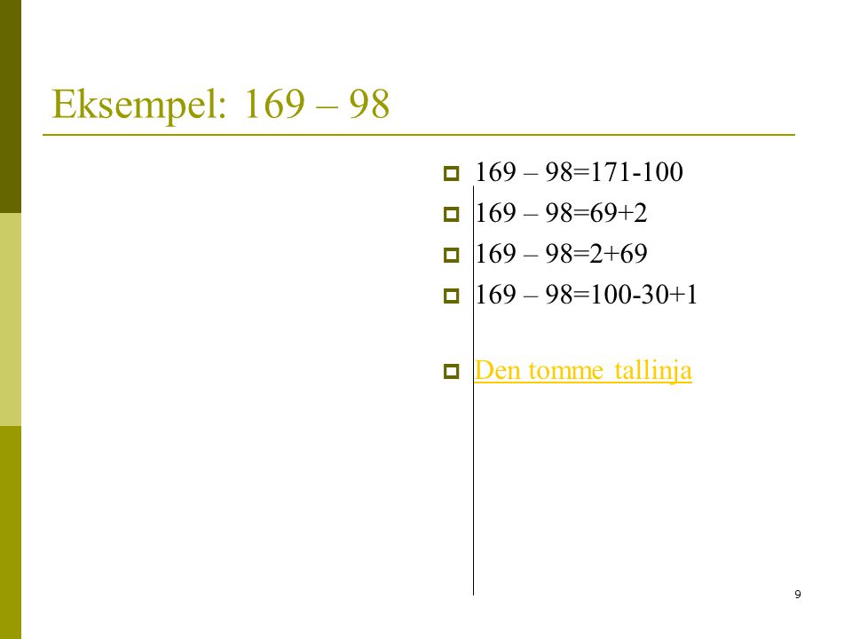 Eksempel: 169 – – 98= – 98=69+2.