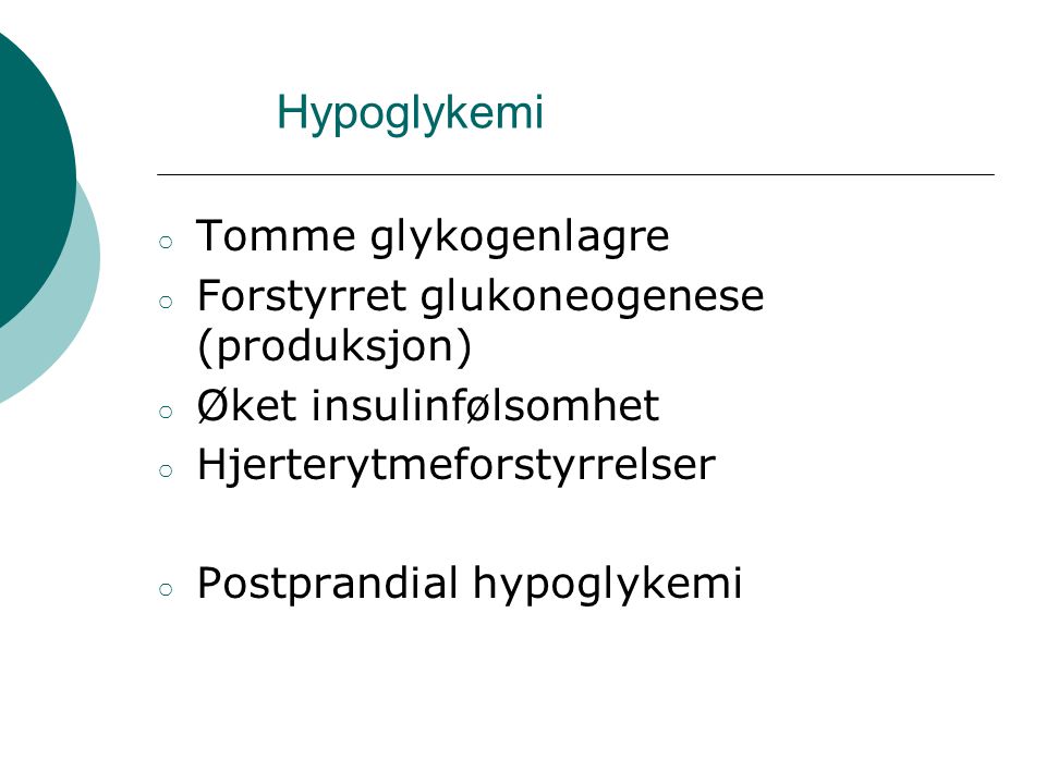 Hypoglykemi Tomme glykogenlagre Forstyrret glukoneogenese (produksjon)