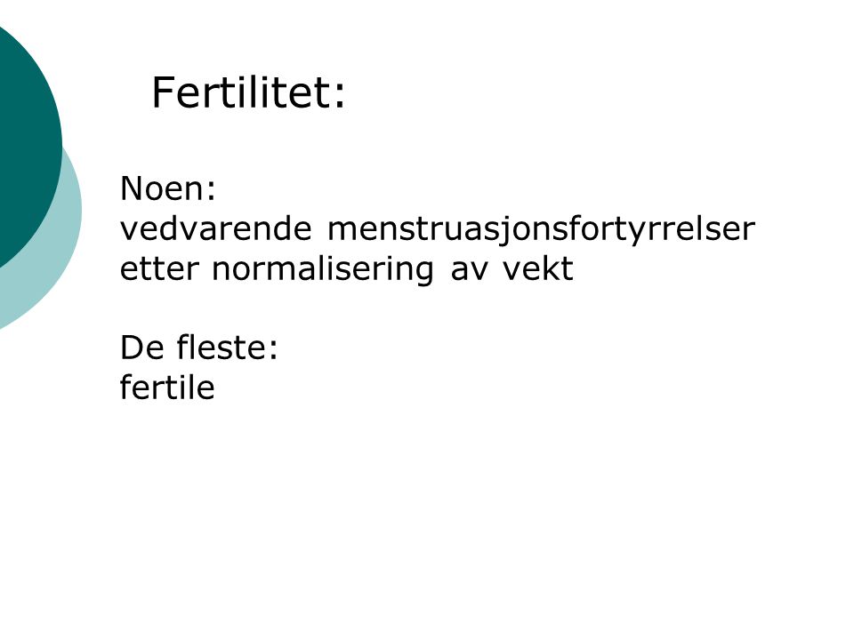 Fertilitet: Noen: vedvarende menstruasjonsfortyrrelser etter normalisering av vekt De fleste: fertile