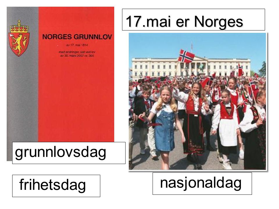 17.mai er Norges grunnlovsdag nasjonaldag frihetsdag